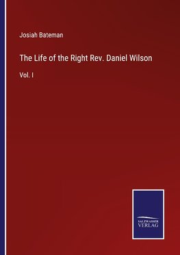 The Life of the Right Rev. Daniel Wilson