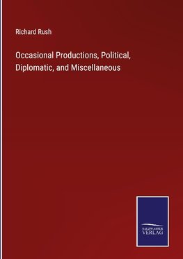 Occasional Productions, Political, Diplomatic, and Miscellaneous