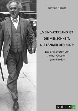 ¿Mein Vaterland ist die Menschheit, die Länder der Erde¿. Die Broschüren von Arthur Crispien (1914-1933)