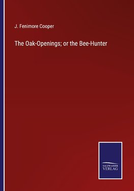 The Oak-Openings; or the Bee-Hunter