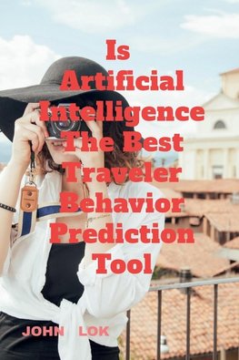 Is Artificial Intelligence The Best Traveler Behavior Prediction Tool