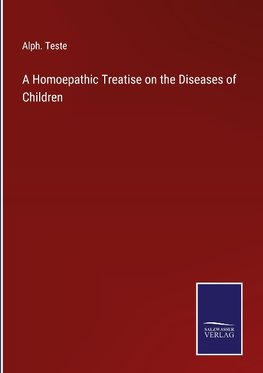 A Homoepathic Treatise on the Diseases of Children