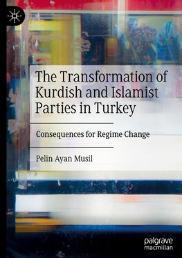 The Transformation of Kurdish and Islamist Parties in Turkey