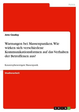 Warnungen bei Massenpaniken. Wie wirken sich verschiedene Kommunikationsformen auf das Verhalten der Betroffenen aus?