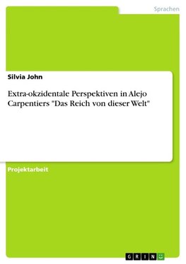 Extra-okzidentale Perspektiven in Alejo Carpentiers "Das Reich von dieser Welt"