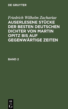 Auserlesene Stücke der besten deutschen Dichter von Martin Opitz bis auf gegenwärtige Zeiten, Band 2, Auserlesene Stücke der besten deutschen Dichter von Martin Opitz bis auf gegenwärtige Zeiten Band 2