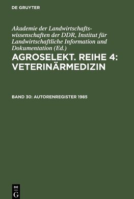 Agroselekt. Reihe 4: Veterinärmedizin, Band 30, Autorenregisier 1985