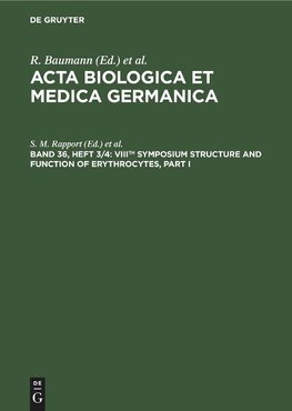 Acta Biologica et Medica Germanica, Band 36, Heft 3/4, VIIIth Symposium Structure and Function of Erythrocytes, Part I