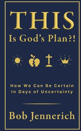 This Is God's Plan!? How We Can Be Certain In Days of Uncertainty