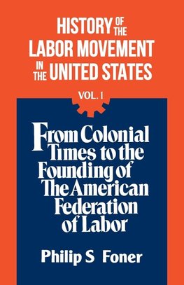 The History Of the Labor Movement, Vol. 1