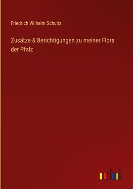 Zusätze & Berichtigungen zu meiner Flora der Pfalz