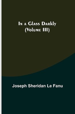 In a Glass Darkly (Volume III)