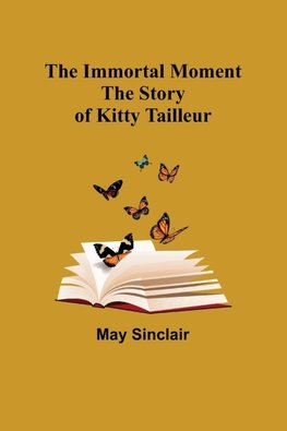 The Immortal Moment; The Story of Kitty Tailleur