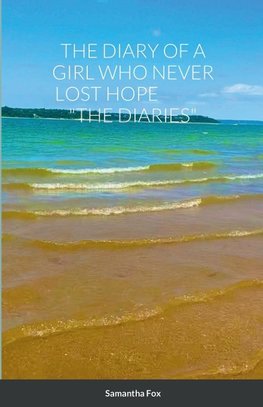 THE DIARY OF A GIRL WHO NEVER LOST HOPE "THE DIARIES"