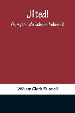 Jilted! Or, My Uncle's Scheme, Volume 2