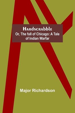 Hardscrabble; or, the fall of Chicago