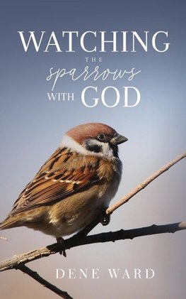 Watching the Sparrows with God