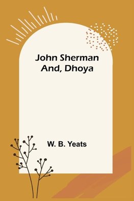 John Sherman; and, Dhoya