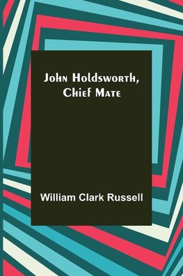 John Holdsworth, Chief Mate