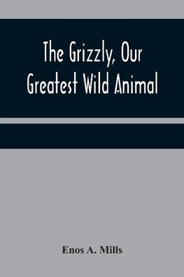 The Grizzly, Our Greatest Wild Animal