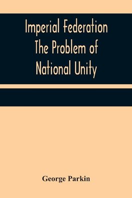 Imperial Federation The Problem of National Unity