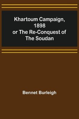 Khartoum Campaign, 1898; or the Re-Conquest of the Soudan