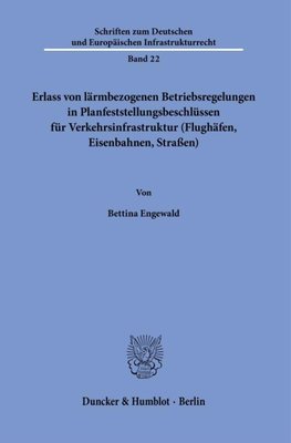 Erlass von lärmbezogenen Betriebsregelungen in Planfeststellungsbeschlüssen für Verkehrsinfrastruktur (Flughäfen, Eisenbahnen, Straßen).