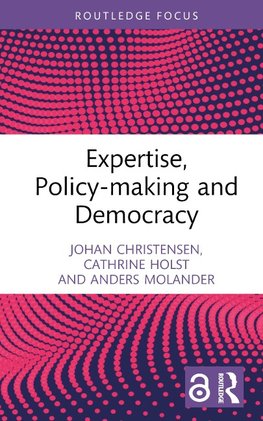 Expertise, Policy-Making and Democracy: Leave It to the Experts?