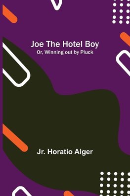 Joe the Hotel Boy; Or, Winning out by Pluck