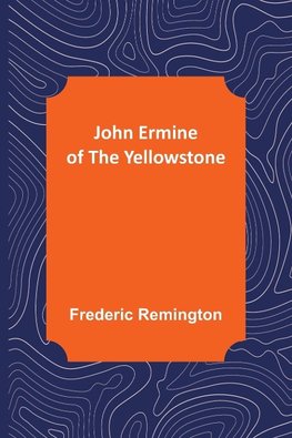 John Ermine of the Yellowstone