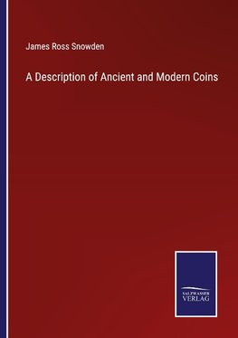 A Description of Ancient and Modern Coins