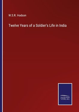 Twelve Years of a Soldier's Life in India