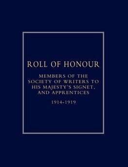 Roll of Honour of Members of the Society of Writers to His Majesty OS Signet, and Apprentices (1914-18)