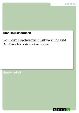 Resilienz. Psychosoziale Entwicklung und Auslöser für Krisensituationen