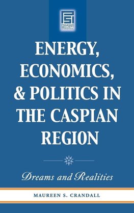 Energy, Economics, and Politics in the Caspian Region