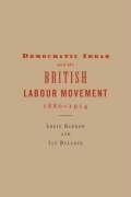 Democratic Ideas and the British Labour Movement, 1880 1914