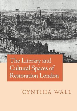 The Literary and Cultural Spaces of Restoration London