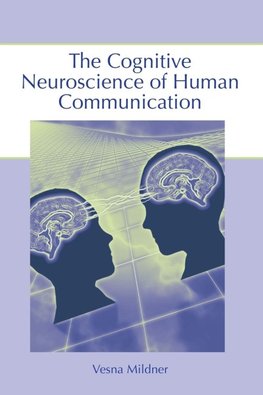 Mildner, V: The Cognitive Neuroscience of Human Communicatio