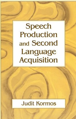 Kormos, J: Speech Production and Second Language Acquisition