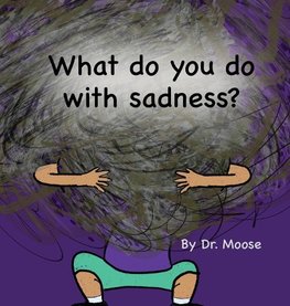 What Do You Do With Sadness?