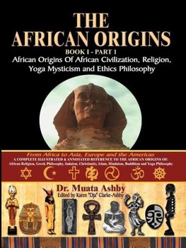 The African Origins of African Civilization, Mystic Religion, Yoga Mystical Spirituality and Ethics Philosophy Volume 1