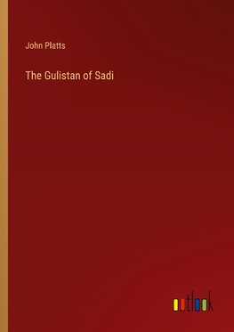 The Gulistan of Sadi