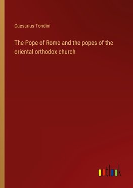 The Pope of Rome and the popes of the oriental orthodox church