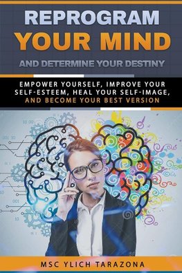 REPROGRAM YOUR MIND AND DETERMINE YOUR DESTINY