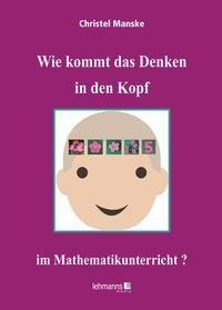 Wie kommt das Denken in den Kopf ... im Mathematikunterricht?