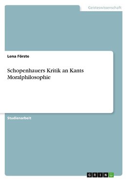 Schopenhauers Kritik an Kants Moralphilosophie