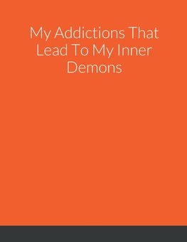 My Addictions That Lead To My Inner Demons