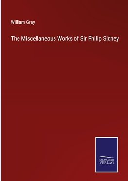 The Miscellaneous Works of Sir Philip Sidney