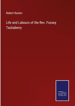 Life and Labours of the Rev. Fossey Tackaberry