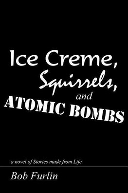 Ice Creme, Squirrels, and Atomic Bombs